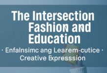 The Intersection of Fashion and Education: Enhancing Learning Through Creative Expression The Intersection of Fashion and Education: Enhancing Learning Through Creative Expression