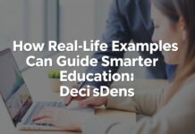 How Real-Life Examples Can Guide Smarter Educational Decisions How Real-Life Examples Can Guide Smarter Educational Decisions