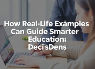 How Real-Life Examples Can Guide Smarter Educational Decisions How Real-Life Examples Can Guide Smarter Educational Decisions